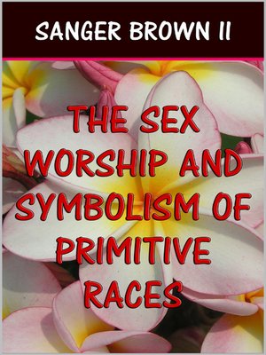 cover image of The Sex Worship and Symbolism of Primitive Races